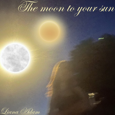 The Moon to Your Sun